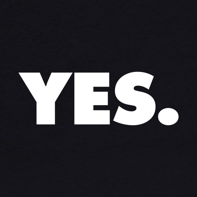 YES | A shirt that says YES by Chestify